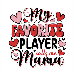 Mothers day my favorite player calls me mama.