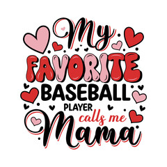 Mothers day my favorite baseball calls me mama.