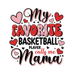 Mothers day my favorite basketball calls me mama.