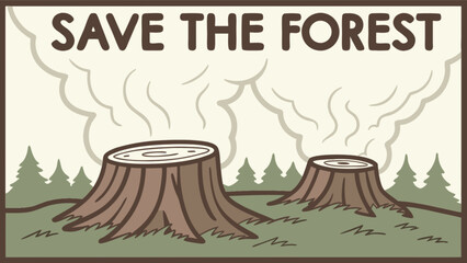 Save the forest deforestation awareness campaign tree stumps environmental protection nature conservation poster art