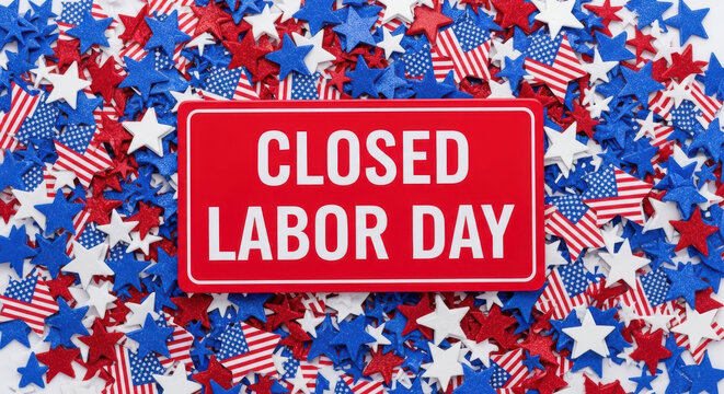 Red sign reading closed labor day rests on a festive background of american flag stars and confetti