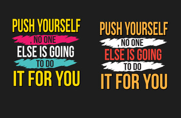 Push yourself no one else is going to do it for you  t shirt design