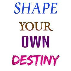 Shape Your Own Destiny – Motivational Quote for Personal Growth and Success Mindset typography design for t shirts and stikers