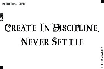 Create In Discipline. Never Settle.eps
