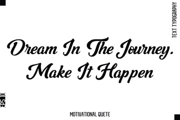 Dream In The Journey. Make It Happen.eps