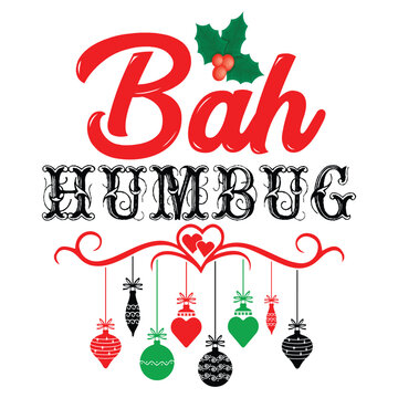 Bah Humbug Christmas T Shirt Print Template, Typography Design For Shirt, Mugs, Iron, Glass, Stickers, Hoodies, Pillows, Phone Cases, etc