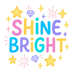 Isolated Transparent, PNG Die cut, Colorful Hand-Drawn Celebration Design with Stars, Diamonds, and Exciting Typography Featuring Shine Bright Phrase in Vibrant Colors