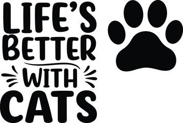 Life's Better with Cats: A Playful and Humorous Cat Lover Quote in Bold Typography with a Paw Print, Perfect for Pet-Themed Merchandise, Apparel, and Trendy Vector Designs.