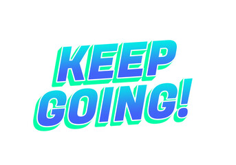A motivational text graphic featuring the phrase KEEP GOING! in bold, vibrant