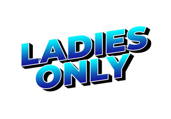A bold and vibrant graphic text design that reads LADIES ONLY in a stylish font with a gradient blue
