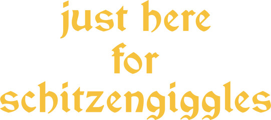 Oktoberfest Just Here For Schitzengiggles Funny German T-shirt Design