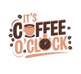 It's coffee O’clock, expression for caffeine Lovers