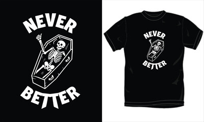 &ldquo;Never Better&rdquo; Skeleton in Coffin T-Shirt Design &ndash; Dark Humor Halloween Shirt, Funny Goth Aesthetic, Sarcastic Grim Reaper Graphic Tee