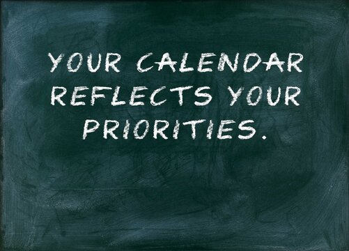 Your calendar reflects your priorities Time allocation
