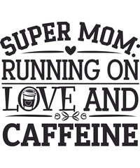 Running on Love and Caffeine mom  t-shirt design