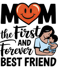 Mom: The First and Forever Best Friend t-shirt design