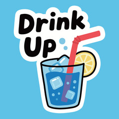 A fun and vibrant cartoon sticker of a glass with a blue drink, ice, and a lemon slice, along with the text 'Drink Up,' symbolizing refreshment and celebration.
