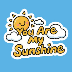 You Are My Sunshine Text with Cute Sun and Clouds, Adorable and Cheerful Cartoon Graphic, A Symbol of Love and Happiness