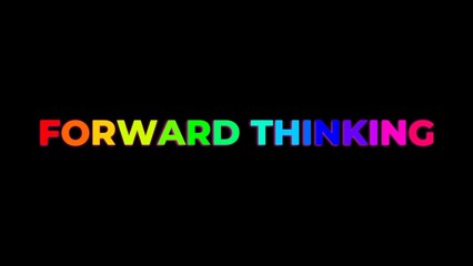 Large Text FORWARD THINKING with randomly colored letters with colors of the rainbow on black