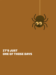 Fototapeta premium A cute yet miserable spider illustration with the phrase “It’s just one of those days.” This minimal and expressive design is ideal for relatable merch, greeting cards, or daily mood trackers.