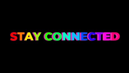Large Text STAY CONNECTED with randomly colored letters with colors of the rainbow on black