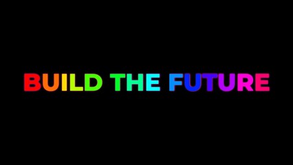 Large Text BUILD THE FUTURE with randomly colored letters with colors of the rainbow on black
