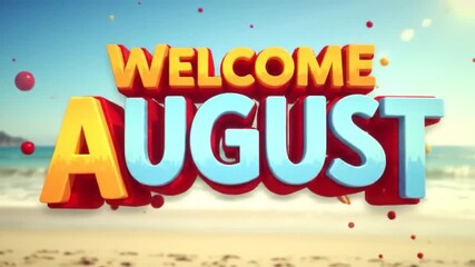 Welcome August! Colorful 3D text over a sunny beach scene.