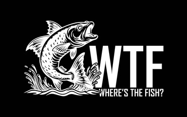 WTF Where's The Fish svg t-shirt quotes design