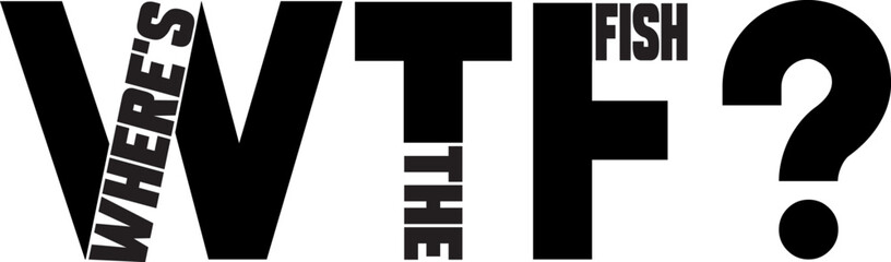 WHERE'S THE FISH TYPHOGRAPHY T-SHIRT DESIGN