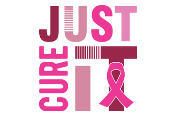 Just cure it svg, Breast Cancer SVG And T-shirt Design Bundle, Pink October Ribbon , Funny Cancer Survivor, Fight Quote Sublimation, Breast Cancer Awareness, vector illustration