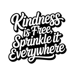 Kindness is free, sprinkle it everywhere. Vector Design Isolated on White Background