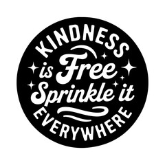 Kindness is free, sprinkle it everywhere. Vector Design Isolated on White Background