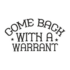come back with a warrant