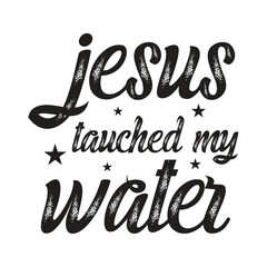 jesus tauched my water