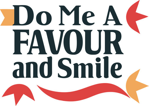 A charming typographic design featuring the phrase do me a favour and smile in a stylish print format isolated on transparent background