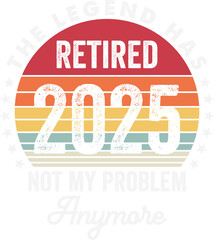 The Legend Has Retired 2025 Not My Problem Anymore