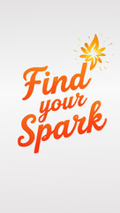 Fototapeta premium Find Your Spark - Inspirational Calligraphy