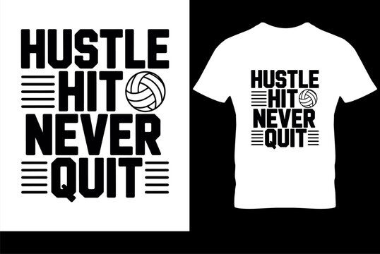 Volleyball Motivational T-Shirt Design . “Hustle Hit Never Quit” Bold Typography with Volleyball Icon, Sports Apparel Graphic Template
