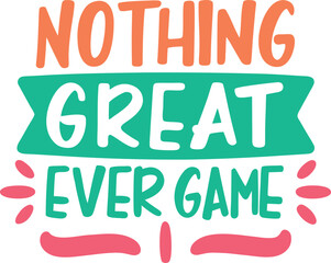 Fototapeta premium Inspirational typography design featuring the motivational phrase nothing great ever game isolated on transparent background
