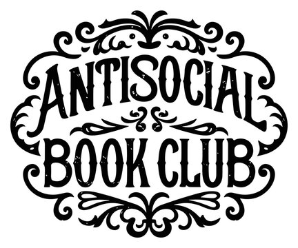 Antisocial book club shirt design funny introvert anti social reader girls reading squad group badge logo. Dark academia Victorian era romance retro vintage aesthetic printable text lettering clipart.