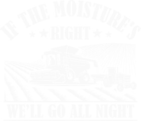 If The Moisture's Right Farmer Funny