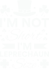 Funny I'm Not Short I'm Leprechaun Size St Patricks Day