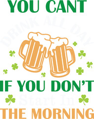 You Cant Drink All Day St Patricks Day Funny Irish Drinking