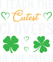 I Teach The Cutest Clovers In Patch St Patricks Day