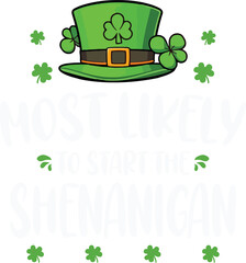 St Patricks day Shamrock Most Likely To Start The Shenanigan