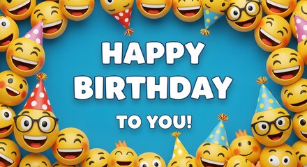 Happy birthday to you a cheerful and festive greeting card surrounded by smiling emojis wearing party hats on a blue background