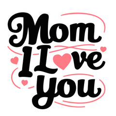 Mom i love you text with pink hearts and decorative lines for mother's day celebration design element
