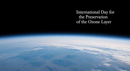 Realistic high-altitude view of Earth’s curvature with thin blue atmospheric layer right side, "International Day for the Preservation of the Ozone Layer" text, blank left for ads.