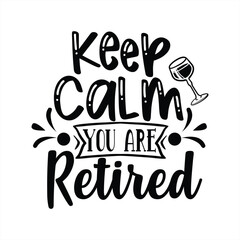 keep calm you are retired