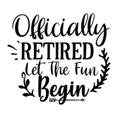 Officially retired let the fun begin
